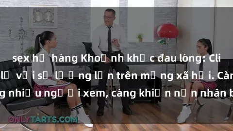 sex họ hàng Khoảnh khắc đau lòng: Clip sex gái Việt bị lộ với số lượng lớn trên mạng xã hội. Càng nhiều người xem, càng khiến nạn nhân bối rối và tổn thương.