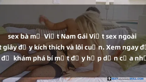 sex bà mẹ Việt Nam Gái Việt sex ngoài trời: Những phút giây đầy kích thích và lôi cuốn. Xem ngay để khám phá bí mật đầy hấp dẫn của những cặp đôi táo bạo!