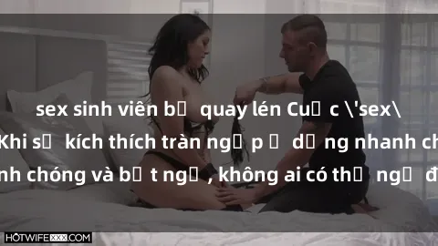sex sinh viên bị quay lén Cuộc 'sex' trong thang máy: Khi sự kích thích tràn ngập ở dạng nhanh chóng và bất ngờ, không ai có thể ngờ được điều gì sẽ xảy ra!