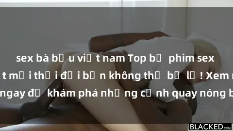 sex bà bầu việt nam Top bộ phim sex Hàn Quốc hot nhất mọi thời đại bạn không thể bỏ lỡ! Xem ngay để khám phá những cảnh quay nóng bỏng, đầy nghẹt thở!