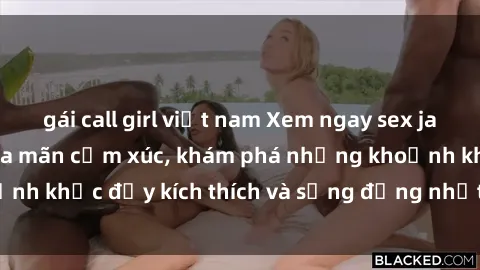 gái call girl việt nam Xem ngay sex jav không che để thỏa mãn cảm xúc, khám phá những khoảnh khắc đầy kích thích và sống động nhất chỉ trong click!