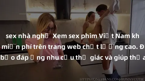 sex nhà nghỉ Xem sex phim Việt Nam không che hoàn toàn miễn phí trên trang web chất lượng cao. Đảm bảo đáp ứng nhu cầu thị giác và giúp thỏa mãn mong muốn của bạn.