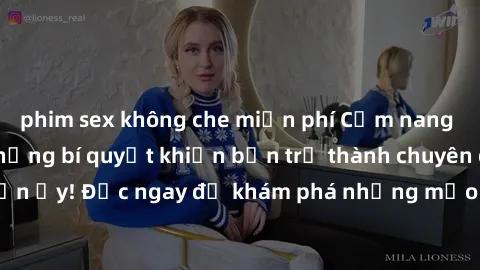 phim sex không che miễn phí Cẩm nang sex không che: Những bí quyết khiến bạn trở thành chuyên gia trong chuyện ấy! Đọc ngay để khám phá những mẹo hay và bí quyết tình dục không che.
