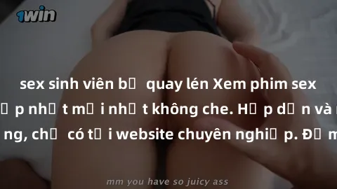 sex sinh viên bị quay lén Xem phim sex full HD đỉnh cao, cập nhật mới nhất không che. Hấp dẫn và nóng bỏng, chỉ có tại website chuyên nghiệp. Đảm bảo sẽ khiến bạn mãn nhãn!