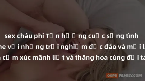 sex châu phi Tận hưởng cuộc sống tình dục online không che với những trải nghiệm độc đáo và mới lạ. Khám phá cảm xúc mãnh liệt và thăng hoa cùng đối tác tại các trang web chuyên nghiệp.