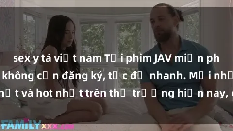 sex y tá việt nam Tải phim JAV miễn phí chất lượng cao, không cần đăng ký, tốc độ nhanh. Mới nhất và hot nhất trên thị trường hiện nay, cập nhật hàng ngày.
