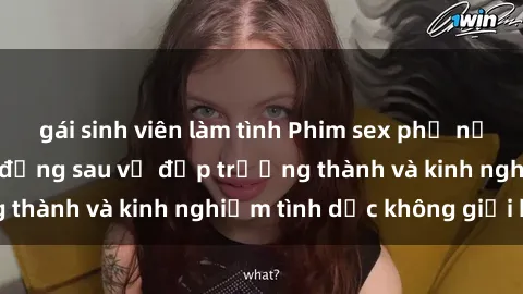 gái sinh viên làm tình Phim sex phụ nữ lớn tuổi: Sức hút đằng sau vẻ đẹp trưởng thành và kinh nghiệm tình dục không giới hạn