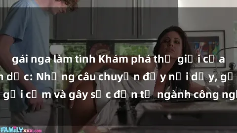 gái nga làm tình Khám phá thế giới của phim sex nô lệ tình dục: Những câu chuyện đầy nổi dậy, gợi cảm và gây sốc đến từ ngành công nghiệp giải trí đen tối