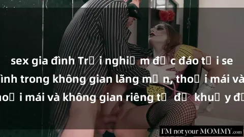 sex gia đình Trải nghiệm độc đáo tại sex nhà nghỉ: ẩn mình trong không gian lãng mạn, thoải mái và không gian riêng tư để khuấy động tình ái.