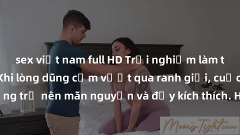 sex việt nam full HD Trải nghiệm làm tình ngoài đường: Khi lòng dũng cảm vượt qua ranh giới, cuộc hẹn nơi công cộng trở nên mãn nguyện và đầy kích thích. Hành vi nguy hiểm, nhưng cũng tạo nên cảm giác