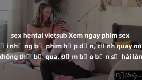 sex hentai vietsub Xem ngay phim sex bukkake hàng đầu với những bộ phim hấp dẫn, cảnh quay nóng bỏng không thể bỏ qua. Đảm bảo bạn sẽ hài lòng với trải nghiệm mới lạ này!