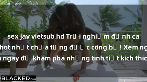 sex jav vietsub hd Trải nghiệm đỉnh cao cùng phim sex Mỹ hot nhất chưa từng được công bố! Xem ngay để khám phá những tình tiết kích thích, cảnh nóng bỏng!