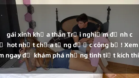 gái xinh khỏa thân Trải nghiệm đỉnh cao cùng phim sex Mỹ hot nhất chưa từng được công bố! Xem ngay để khám phá những tình tiết kích thích, cảnh nóng bỏng!