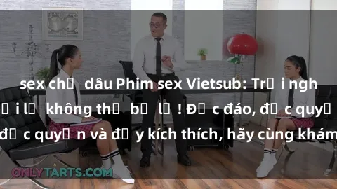 sex chị dâu Phim sex Vietsub: Trải nghiệm hấp dẫn và mới lạ không thể bỏ lỡ! Độc đáo, độc quyền và đầy kích thích, hãy cùng khám phá ngay!