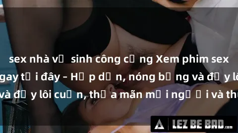 sex nhà vệ sinh công cộng Xem phim sex miễn phí online ngay tại đây – Hấp dẫn, nóng bỏng và đầy lôi cuốn, thỏa mãn mọi người và thú vui của bạn!