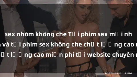 sex nhóm không che Tải phim sex mới nhất hot nhất - Xem và tải phim sex không che chất lượng cao miễn phí tại website chuyên nghiệp.
