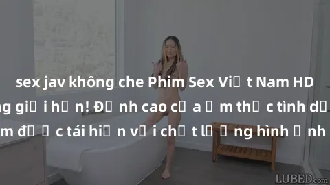 sex jav không che Phim Sex Việt Nam HD - Xem ngay và không giới hạn! Đỉnh cao của ẩm thực tình dục Việt Nam được tái hiện với chất lượng hình ảnh sắc nét. Hãy thưởng thức ngay!