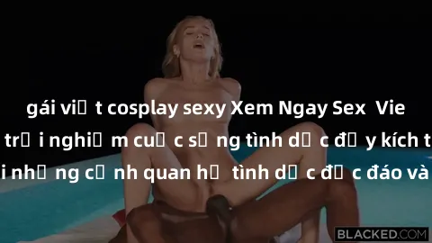 gái việt cosplay sexy Xem Ngay Sex  Vietsub Full HD - Cùng trải nghiệm cuộc sống tình dục đầy kích thích với những cảnh quan hệ tình dục độc đáo và mãnh liệt trong bộ phim này!