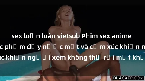 sex loạn luân vietsub Phim sex anime đỉnh cao: Những tác phẩm đầy nước mắt và cảm xúc khiến người xem không thể rời mắt khỏi màn hình